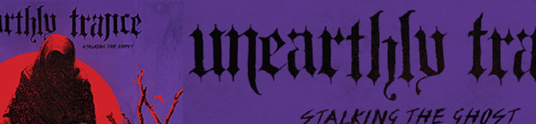 Unearthly Trance: ascolta un altro singolo dal nuovo album "Stalking the Ghost"