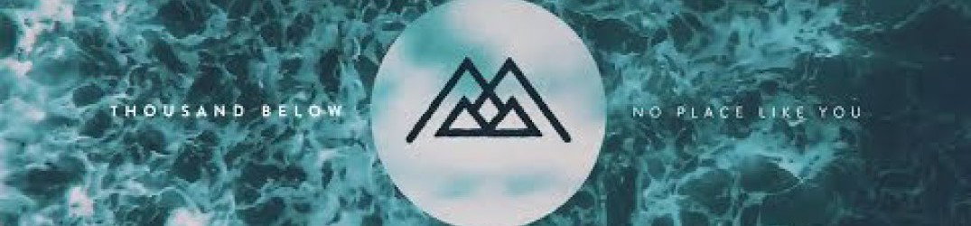 Thousand Below: online la nuova track 'No Place Like You'