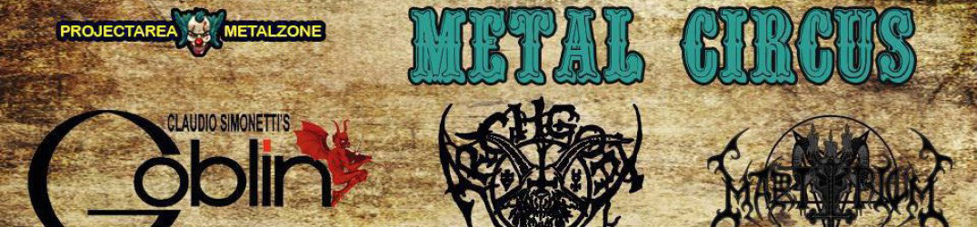 Metal Circus V Edizione : tutti i dettagli del festival con Simonetti's Goblin, Archgoat, MartYriuM