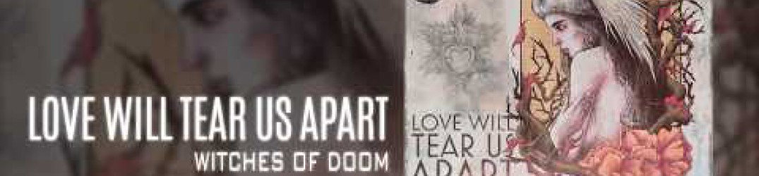 Witches Of Doom: ecco il nuovo brano 'Love Will Tear Us Apart'