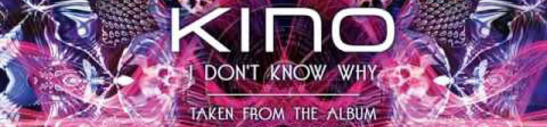 Kino: ecco l'album track di 'I Don't Know Why'