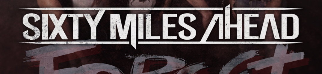 Sixty Miles Ahead: il nuovo singolo 'Forget' in download gratuito e nuove date live