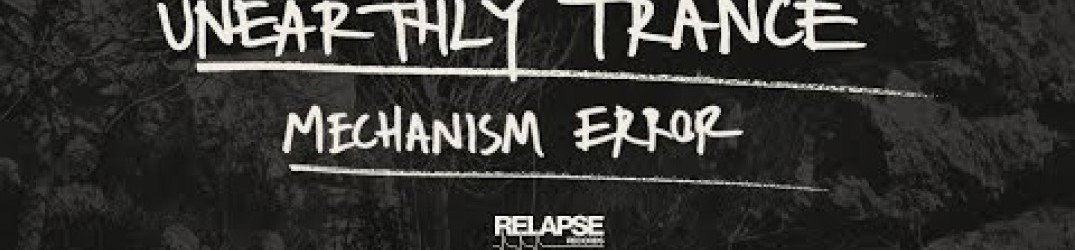 Unearthly Trance: in streaming 'Mechanism Error' dallo split con i Primitive Man
