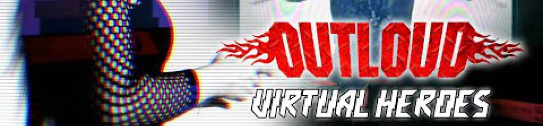 Outloud: il video ufficiale di 'Virtual Heroes'