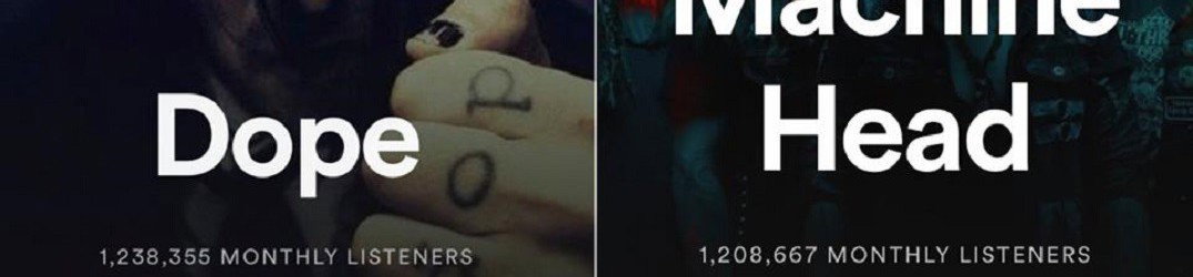 Dope: chi cazzo ci ascolta? Caro Rob, circa 30k persone in più dei Machine Head al mese su Spotify