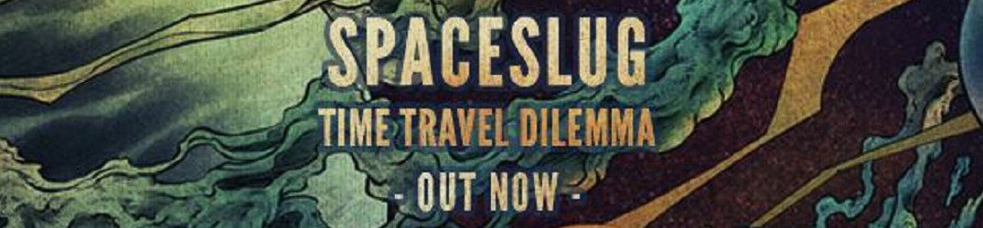 Spaceslug: ascolta "Time Travel Dilemma" tutto in streaming