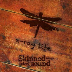 X-Ray Life: l'Ep "Skinned Songs...Naked Sound" in download gratuito