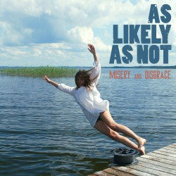 As Likely As Not: pubblicato l'Ep "Misery And Disgrace"