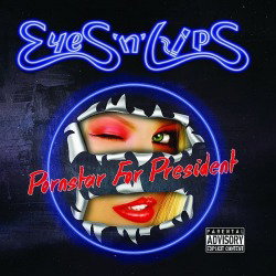 Eyes 'N' Lips: i dettagli del debut album "Pornstar For President"