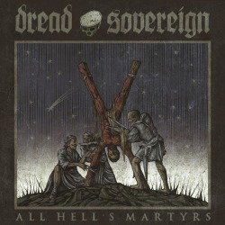 Dread Sovereign: in streaming l'anteprima completa di 'All Hell's Martyrs'