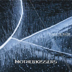 Motherkissers: dettagli del nuovo album 'Cage The Water'
