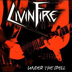 Livin Fire: in arrivo il debut album "Under The Spell"