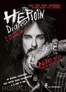 The heroin diaries. Un anno nella vita di una rockstar allo sbando