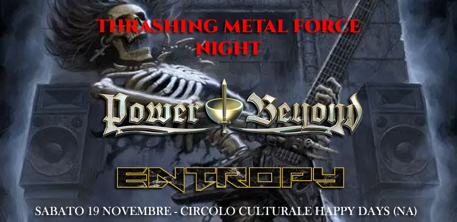 Thrashing Metal Force Night: Power Beyond ed Entropy al Circolo Culturale Happy Days di Napoli