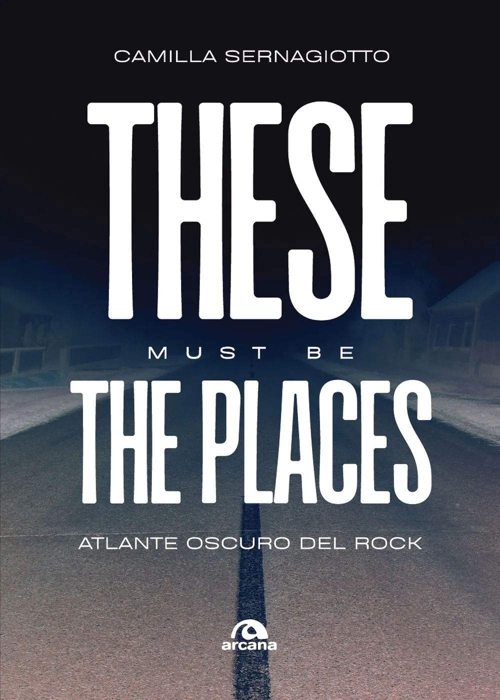 Recensione libro: These Must Be the Places, atlante oscuro del Rock